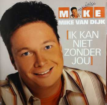 Album Mike Van Dijk: Ik Kan Niet Zonder Jou