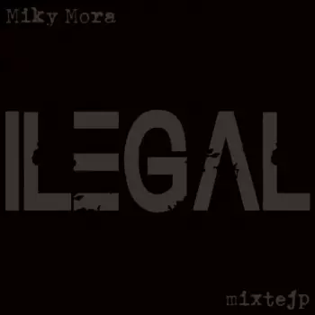 Miky Mora: Ilegal Mixtejp