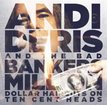 LP Andi Deris And The Bad Bankers: Million Dollar Haircuts On Ten Cent Heads