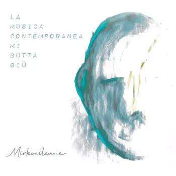 Mirkoeilcane: La Musica Contemporanea Mi Butta Giù
