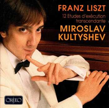 CD Miroslav Kultyshev: Franz Liszt – 12 Etudes D'exécution Transcendentante