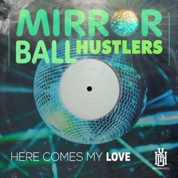 Album Mirror Ball Hustlers: Here Comes My Love