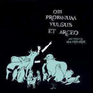CD Miss Violetta Beauregarde: Odi Profanum Vulgus Et Arceo