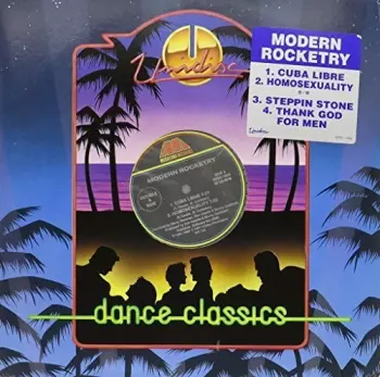 Modern Rocketry: Cuba Libre / Homosexuality / Steppin Stone / Thank God For Men