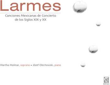 Album Molinar / Olechowski: Larmes: Mexican Concert Songs Of The 19th & 20th