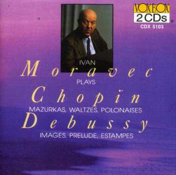 Album Ivan Moravec: Plays Debussy And Chopin