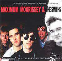 CD The Smiths: Maximum Morrissey & The Smiths (The Unauthorised Biography Of Morrissey & The Smiths)