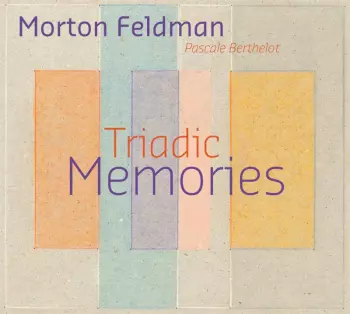 Morton Feldman: Triadic Memories