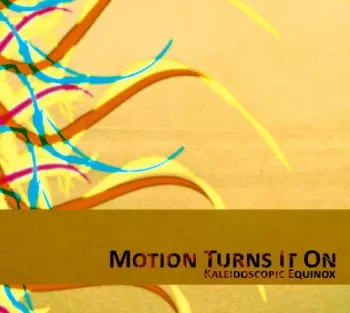 Motion Turns It On: Kaleidoscope Equinox