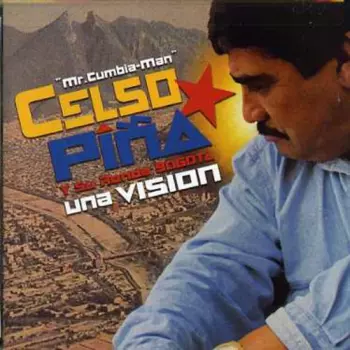 Celso Piña: Una Vision