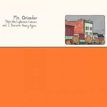 LP Mt. Oriander: Then The Lightness Leaves And I Become Heavy Again CLR