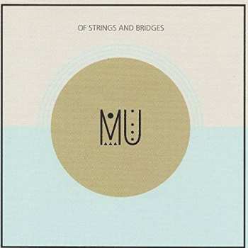 Album MU: Of Strings And Bridges