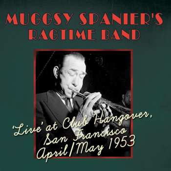 Album Muggsy Spanier's Ragtime Band: Live At Club Hangover, San Francisco April/May1953