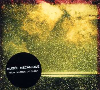 CD Musée Mécanique: From Shores Of Sleep