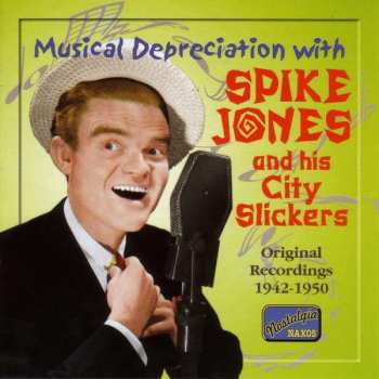 CD Spike Jones And His City Slickers: Musical Depreciation With Spike Jones And His City Slickers - Original Recordings 1942-1950