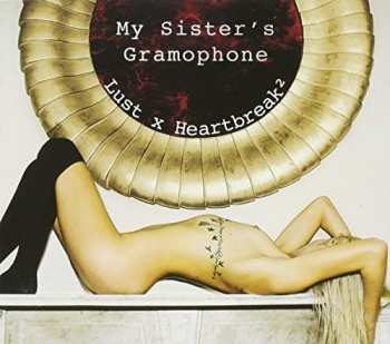 Album My Sister's Gramophone: Lust X Heartbreak