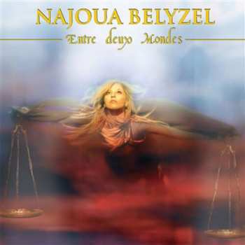LP Najoua Belyzel: Entre Deux Mondes LTD