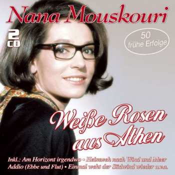 2CD Nana Mouskouri: Weisse Rosen Aus Athen - 50 Frühe Erfolge