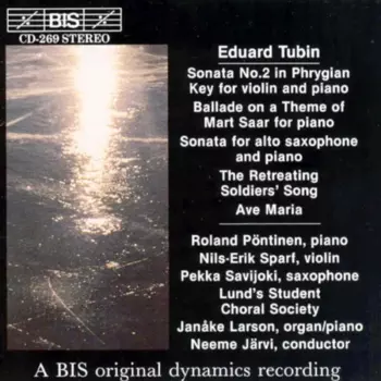 Eduard Tubin - Sonata for Violin and Piano in the Phrygian mode - Ballade in the form of a Chaconne - Sonata per Alto Saxophone and Piano - The Retreating Soldiers' Song - Ave Maria