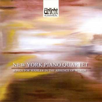 CD New York Piano Quartet: Songs For Mahler In The Absence Of Words