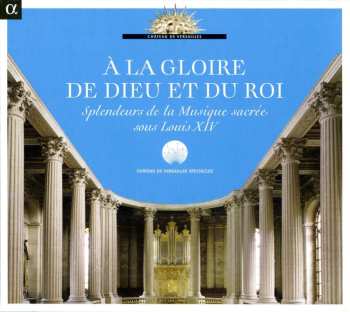 CD Nicolas-Antoine Lebègue: A La Gloire De Dieu Et Du Roi - Splendeurs De La Musique Sacre Sous Louis Xiv