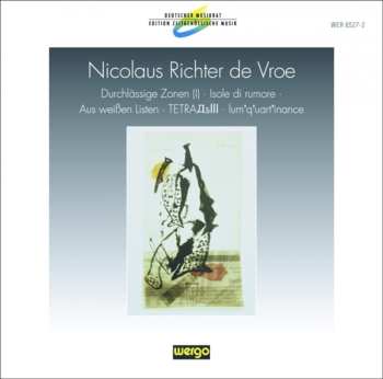 CD Nicolaus Richter de Vroe: Durchlässige Zonen (I) · Isole Di Rumore · Aus Weißen Listen · TETRAДƃIII · lum'q'uart'inance
