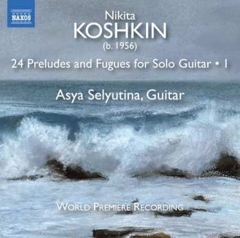 Album Nikita Koshkin: 24 Preludes And Fugues For Solo Guitar • 1