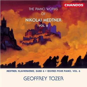 CD Nikolai Medtner: The Piano Works of Nikolai Medtner Vol. 6