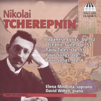 Japanese Lyrics, Op. 52; Oceanic Suite, Op. 53; Fairy Tales, Op. 33; Four Songs, Op. 16; Four Songs, Op. 8