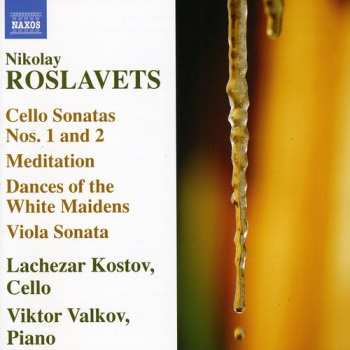 Album Nikolai Roslavetz: Cello Sonatas Nos. 1 And 2 / Meditation / Dances Of The White Maidens / Viola Sonata