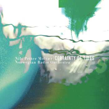 LP Nils Petter Molvær: Certainty Of Tides