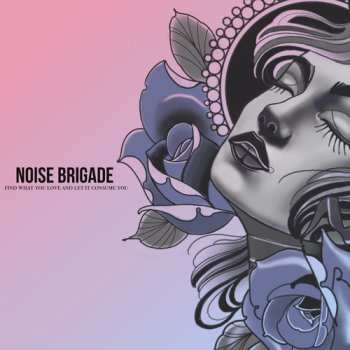 Album Noise Brigade: Find What You Love And Let It Consume You