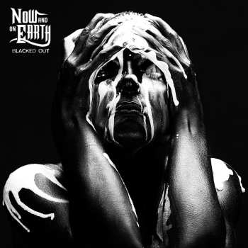 Album Now And On Earth: Blacked Out