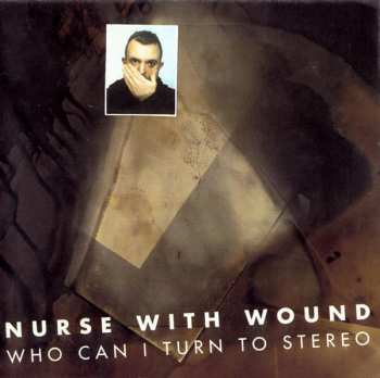 2LP Nurse With Wound: Who Can I Turn To Stereo  LTD | NUM | CLR