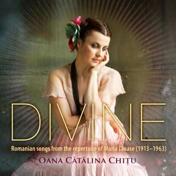 Album Oana Cătălina Chițu: Divine - Romanian Songs From The Repertoaire Of Maria Tănase (1913 - 1963)