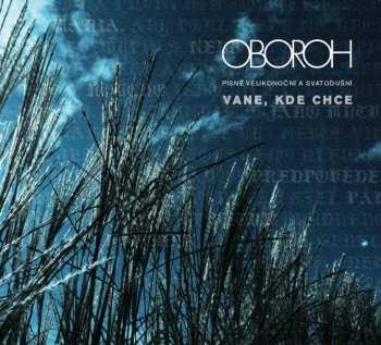 CD Oboroh: Vane, Kde Chce (Písně Velikonoční A Svatodušní) DIGI