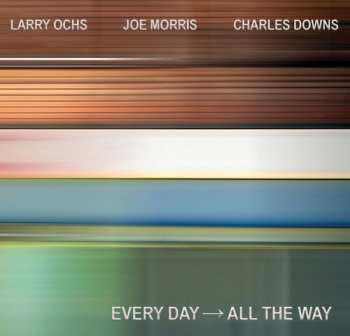 CD Ochs,larry / Morris,joe / Downs,charles: Every Day - All The Way