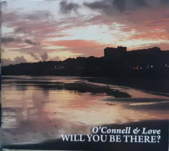 O`connell & Love: Will You Be There?