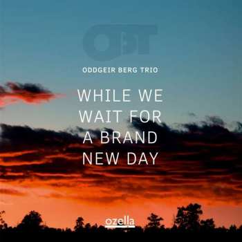 CD Oddgeir Berg Trio: While We Wait For A Brand New Day