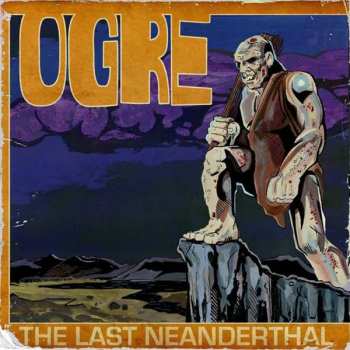 2LP Ogre: The Last Neanderthal