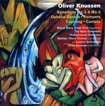 Album Oliver Knussen: Symphonies No.2 & No.3, Ophelia Dances, Trumpets, Coursing, Cantata