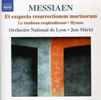 CD Olivier Messiaen: Et Exspecto Resurrectionem Mortuorum , Le Tombeau Resplendissant , Hymne