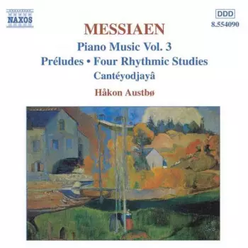 Piano Music Vol. 3: Préludes, Four Rhythmic Studies, Cantéyodjayâ