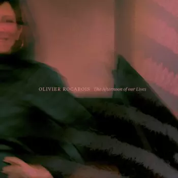 Olivier Rocabois: The Afternoon Of Our Lives