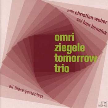 CD Omri Ziegele Tomorrow Trio: All Those Yesterdays
