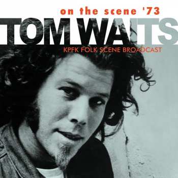 CD Tom Waits: On The Scene '73 (KPFK Folk Scene Broadcast)