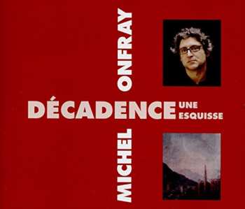 CD Onfray,michel: Decadence Une Esquisse
