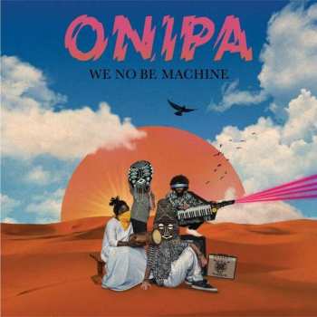 CD Onipa: We No Be Machine DIGI