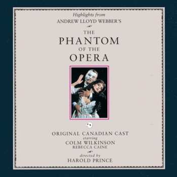 Album "The Phantom Of The Opera" Original Canadian Cast: Highlights From The Phantom Of The Opera - The Original Canadian Cast Recording