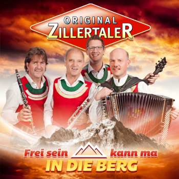 Album Original Zillertaler: Frei Sein Kann Ma In Die Berg